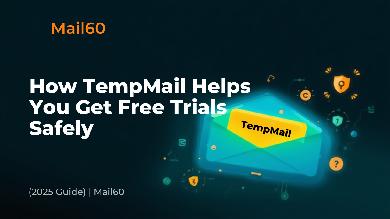 How TempMail Helps You Get Free Trials Safely (2025 Guide) | Mail60 